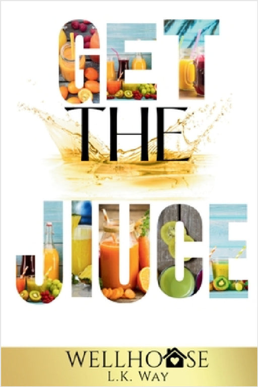 Get the Juice by L. K. Way, Well House
