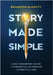 Story Made Simple: A No-Nonsense Guide to the Essential Elements of Storytelling by McNulty, Brandon