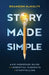 Story Made Simple: A No-Nonsense Guide to the Essential Elements of Storytelling by McNulty, Brandon