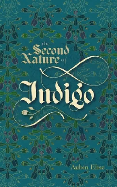 The Second Nature of Indigo by Elise, Aubin