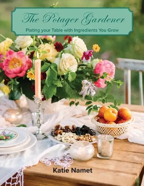 The Potager Gardener: Plating Your Table with Ingredients You Grow by Katie Namet