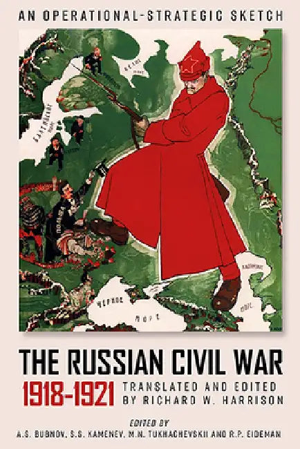 The Russian Civil War, 1918-1921: An Operational-Strategic Sketch of the Red Army's Combat Operations by A. S. Bubnov