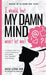I would, but MY DAMN MIND won't let me!: A Guide for Teen Girls: How to Understand and Control Your Thoughts and Feelings by Jacqui Letran