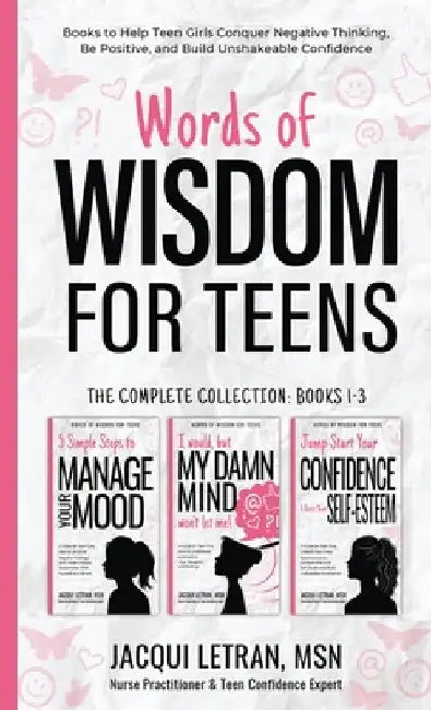 Words of Wisdom for Teens (The Complete Collection, Books 1-3): Books to Help Teen Girls Conquer Negative Thinking, Be Positive, and Live with Confide by Jacqui Letran