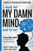 I would, but MY DAMN MIND won't let me! A Young Man's Guide to Understanding His Thoughts and Feelings by Jacqui Letran