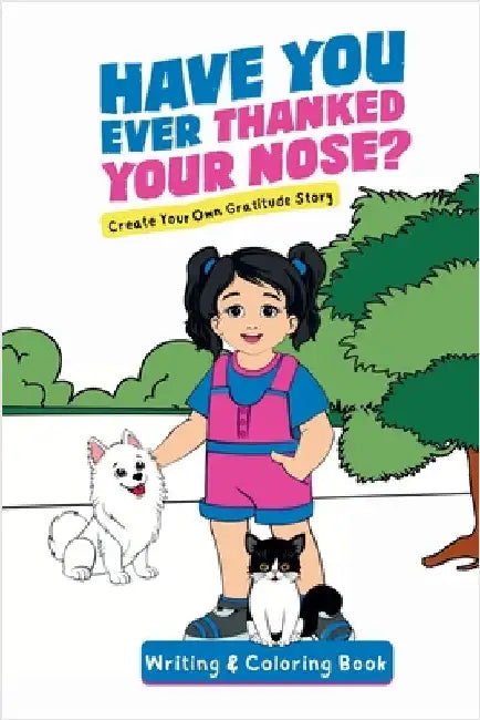 Have You Ever Thanked Your Nose: Create Your Own Gratitude Story Writing and Coloring Book by Letran, Jacqui