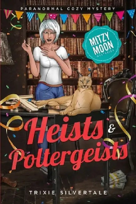 Heists and Poltergeists: Paranormal Cozy Mystery by Trixie Silvertale