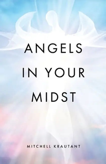 Angels In Your Midst by Mitchell Krautant