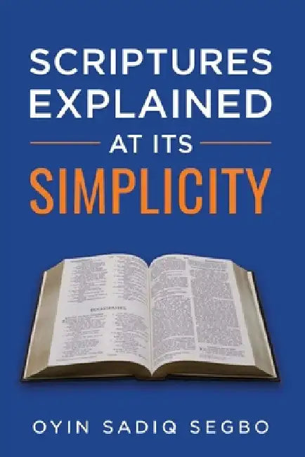 Scriptures Explained at It's Simplicity by Oyindamola Sadiq Segbo