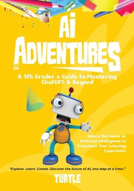 AI Adventures: Unlock the Power of Artificial Intelligence to Transform Your Learning Experience by Turtle Turtle