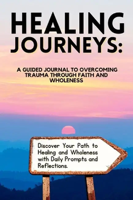 Healing Journeys: A Guided Journal to Overcoming Trauma Through Faith by Vinnette Smart-Bruney