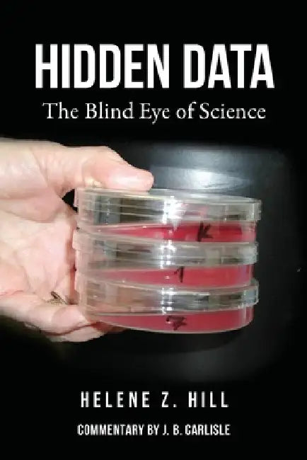 Hidden Data: The Blind Eye of Science by Helene Z. Hill