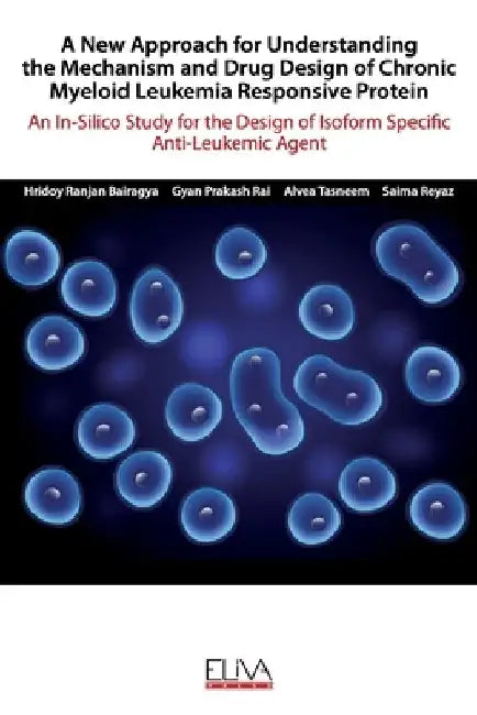 A New Approach for Understanding the Mechanism and Drug Design of Chronic Myeloid Leukemia Responsive Protein: An In-Silico Study for the Design of Is by Gyan Prakash Rai