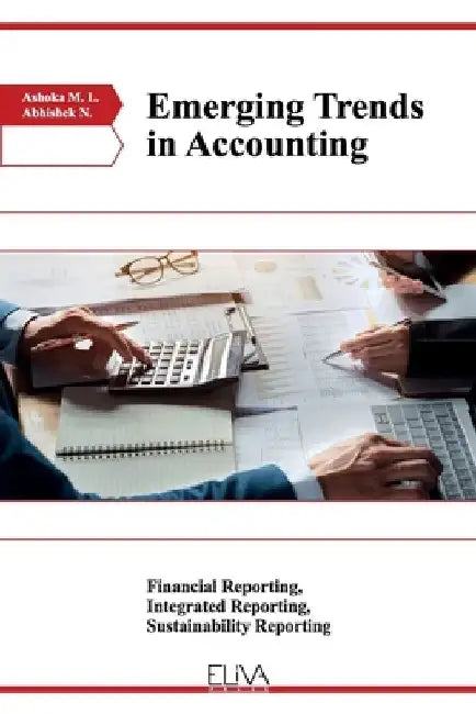 Emerging Trends in Accounting: Financial Reporting, Integrated Reporting, Sustainability Reporting by Abhishek N