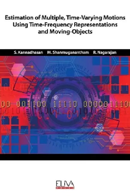 Estimation of Multiple, Time-Varying Motions Using Time-Frequency Representations and Moving-Objects by M. Shanmuganantham