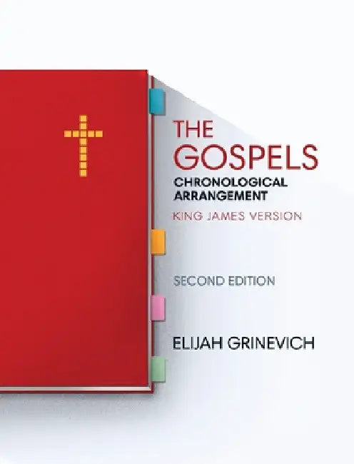 The Gospels: Chronological Arrangement - King James Version by Elijah Grinevich