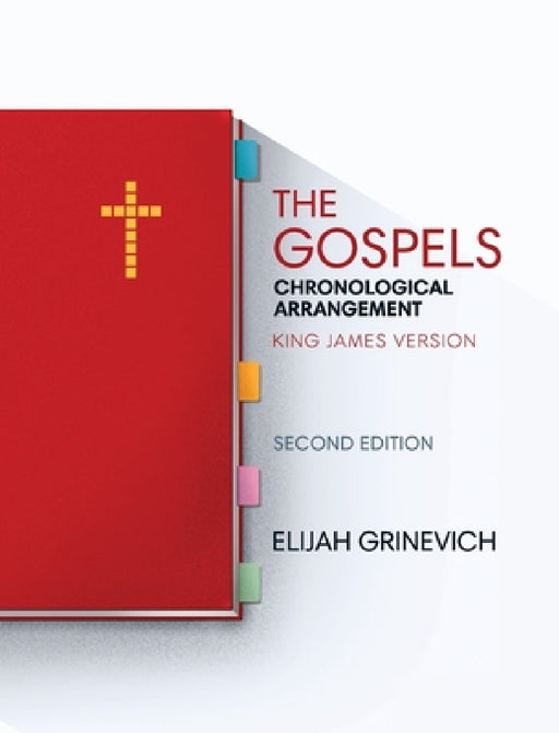 The Gospels: Chronological Arrangement - King James Version by Elijah Grinevich