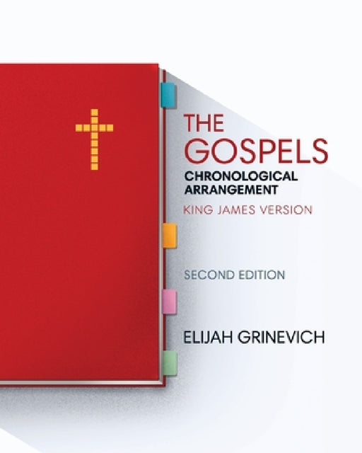 The Gospels: Chronological Arrangement - King James Version by Elijah Grinevich