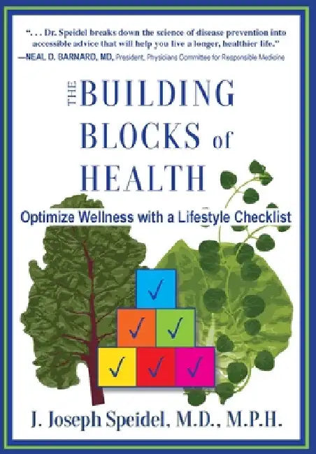 The Building Blocks of Health: How to Optimize Your Wellness with a Lifestyle Checklist by J. Joseph Speidel