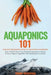 Aquaponics 101: The Easy Beginner's Guide to Aquaponic Gardening: How To Build Your Own Backyard Aquaponics System and Grow Organic Ve by Tommy Rosenthal