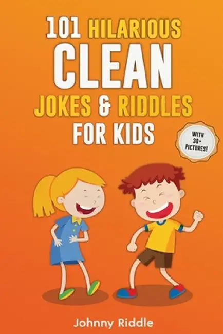 101 Hilarious Clean Jokes & Riddles For Kids: Laugh Out Loud With These Funny and Clean Riddles & Jokes For Children (WITH 30+ PICTURES)! by Johnny Riddle