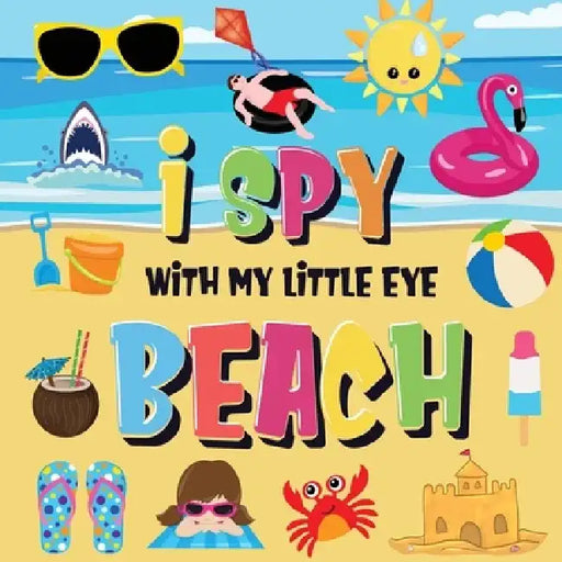 I Spy With My Little Eye - Beach: Can You Find the Bikini, Towel and Ice Cream? - A Fun Search and Find at the Seaside Summer Game for Kids 2-4! by Pamparam Kids Books