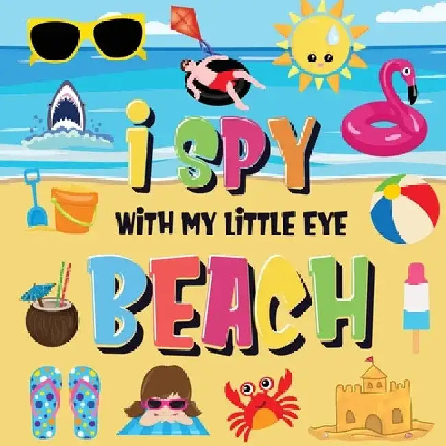 I Spy With My Little Eye - Beach: Can You Find the Bikini, Towel and Ice Cream? - A Fun Search and Find at the Seaside Summer Game for Kids 2-4! by Pamparam Kids Books