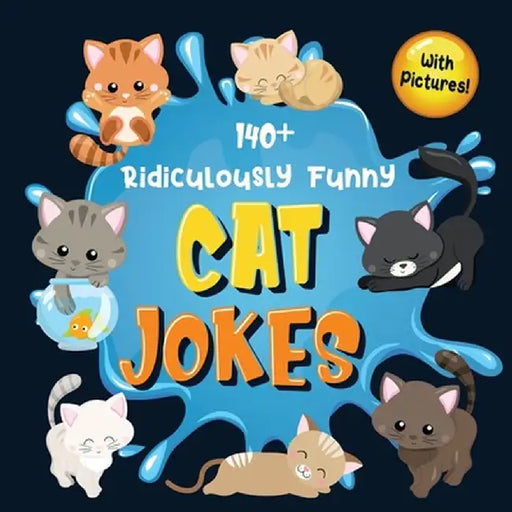 140+ Ridiculously Funny Cat Jokes: Hilarious & Silly Clean Cat Jokes for Kids - So Terrible, Even Your Cat or Kitten Will Laugh Out Loud! (Funny Cat G by Bim Bam Bom Funny Joke Books