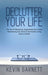 Declutter Your Life: The Art of Tidying Up, Organizing Your Home, Decluttering Your Mind, and Minimalist Living (Less is More!) by Kevin Garnett