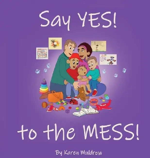 Say YES! to the MESS! by Karen Muldrow