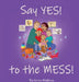 Say YES! to the MESS! by Karen Muldrow