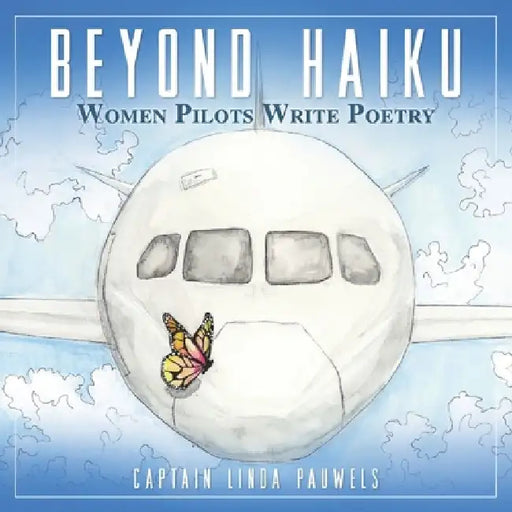 Beyond Haiku: Women Pilots Write Poetry by Linda Pauwels