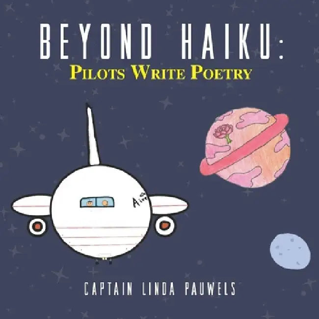 Beyond Haiku: Pilots Write Poetry by Linda Pauwels