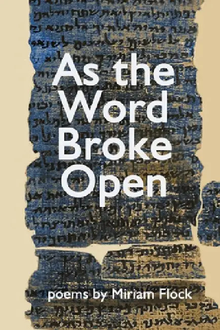 As the Word Broke Open by Miriam Flock