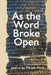 As the Word Broke Open by Miriam Flock