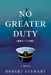 No Greater Duty by Robert Stewart