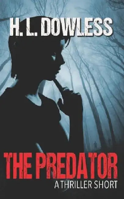 The Predator: A Thriller Short by H. L. Dowless