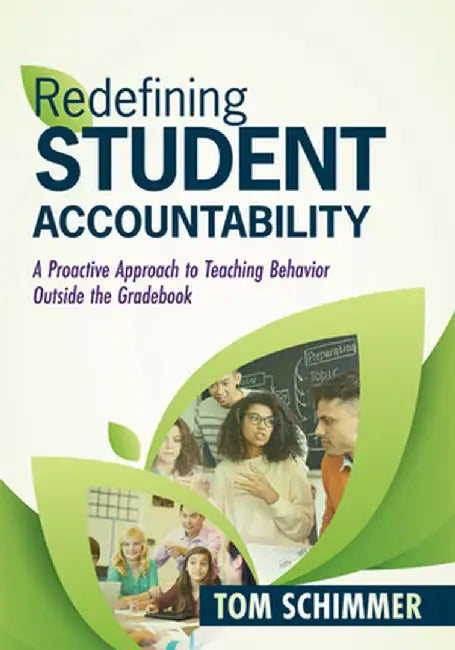 Redefining Student Accountability: A Proactive Approach to Teaching Behavior Outside the Gradebook (Your Guide to Improving Student Learning by Teachi by Tom Schimmer