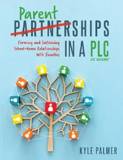 Parentships in a PLC at Work(r): Forming and Sustaining School-Home Relationships with Families by Kyle Palmer
