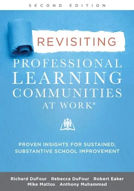 Revisiting Professional Learning Communities at Work(r): Proven Insights for Sustained, Substantive School Improvement, Second Edition by Richard Dufour
