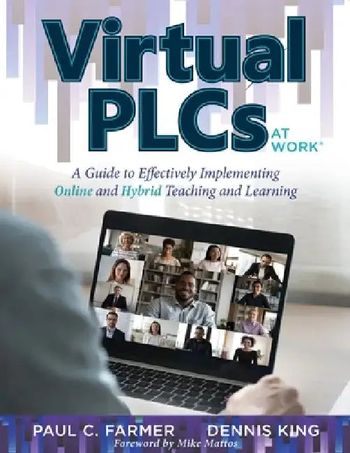 Virtual Plcs at Work(r): A Guide to Effectively Implementing Online and Hybrid Teaching and Learning (Tools, Tips, and Best Practices for Virtual Prof by Paul C. Farmer