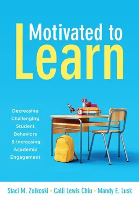 Motivated to Learn: Decreasing Challenging Student Behaviors and Increasing Academic Engagement (Your Guide to Evidence-Based Practices fo by Staci M. Zolkoski