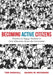 Becoming Active Citizens: Practices to Engage Students in Civic Education Across the Curriculum (an Innovative Resource Geared to Transform Civic Educ by Tom Driscoll
