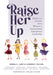 Raise Her Up: Stories and Lessons from Women in International Educational Leadership (a Collection of Inspiring Real Life Stories to by Debra E. Lane