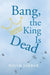 Bang, the King is Dead by Jabbar