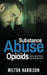 Substance Abuse Opioids: Crisis, Addiction, and THE WAY OUT by Milton Harrison