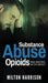 Substance Abuse Opioids: Crisis, Addiction, and THE WAY OUT by Milton Harrison