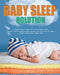 The Baby Sleep Solution: A Step-by-Step Program for a Good Night's Sleep. Tips and Tricks to Improve Sleep and Help the Child Grow Up Happy. Healthy S by Patricia Lawler