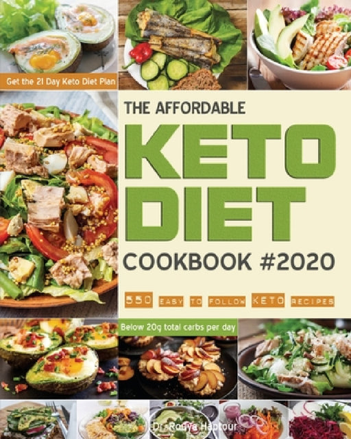 The Affordable Keto Diet Cookbook: 550 easy to follow keto recipes - Get the 21 Day Keto Diet Plan - Below 20g total carbs per day. by Rouya Haptour