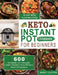 Keto Instant Pot Cookbook for Beginners: 600 Ketogenic Diet Pressure Cooker Recipes for Nutritious, Ready-to-Go Meals (28 Days Meal Plan Included) by Mandy Clayton
